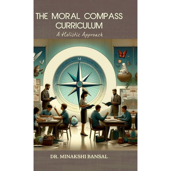 The Moral Compass Curriculum: A Holistic Approach, (Hardcover)
