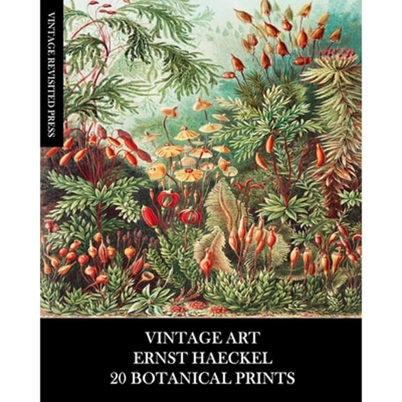Vintage Art: Ernst Haeckel: 20 Botanical Prints: Flora and Fauna Ephemera for Framing, Collage and Decoupage, (Paperback)