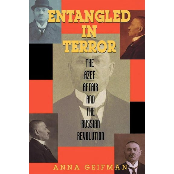 Entangled in Terror: The Azef Affair and the Russian Revolution, (Paperback)