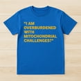 thumbnail image 2 of I Am Overburdened With Mitochondrial Challenges T-Shirt – Science Humor Theme – Academic Enthusiasts, 2 of 6