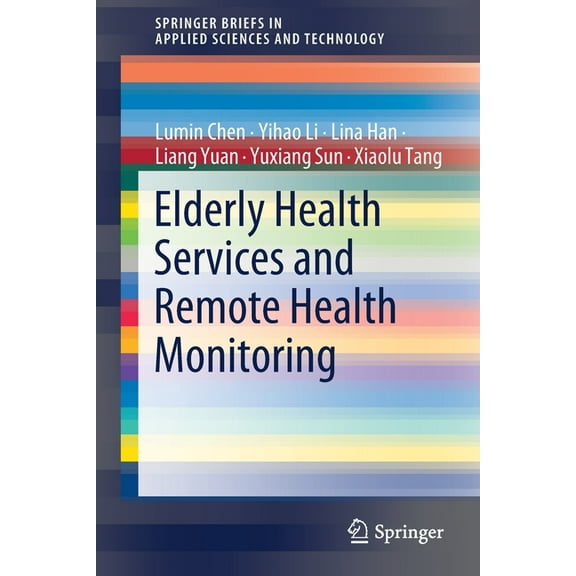Springerbriefs in Applied Sciences and T Elderly Health Services and Remote Health Monitoring, (Paperback)