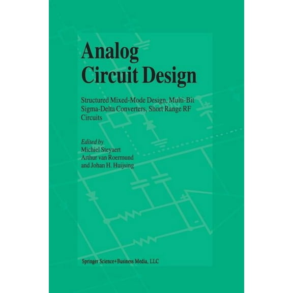 Analog Circuit Design: Structured Mixed-Mode Design, Multi-Bit Sigma-Delta Converters, Short Range RF Circuits, (Paperback)