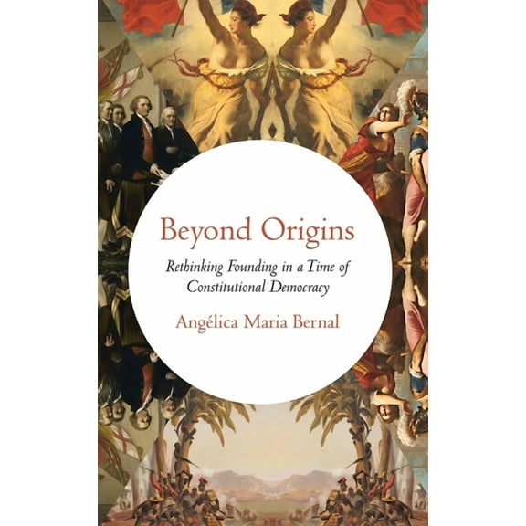 Beyond Origins: Rethinking Founding in a Time of Constitutional Democracy, (Hardcover)