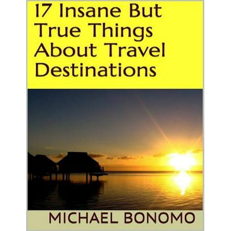 17 Insane But True Things About Travel Destinations -