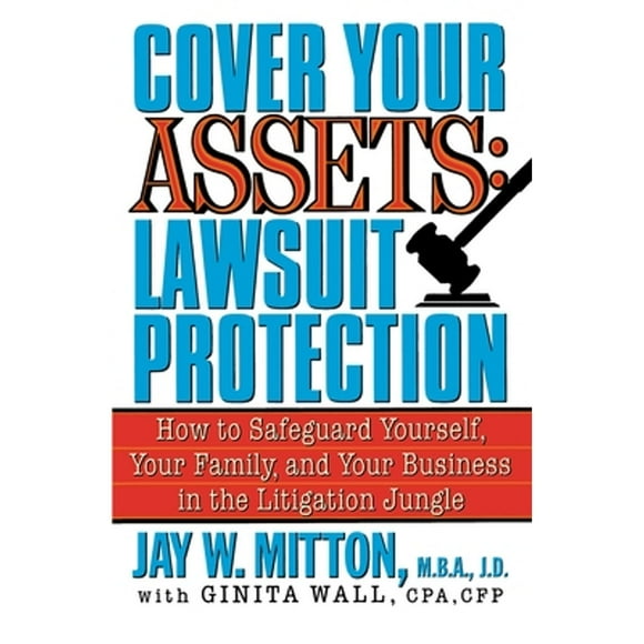Pre-Owned Cover Your Assets: Lawsuit Protection: How to Safeguard Yourself, Your Family, and Your (Paperback 9780517885185) by Jay W Mitton, Ginita Wall
