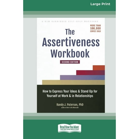 The Assertiveness Workbook: How to Express Your Ideas and Stand Up for Yourself at Work and in Relationships (16pt Large, (Paperback)