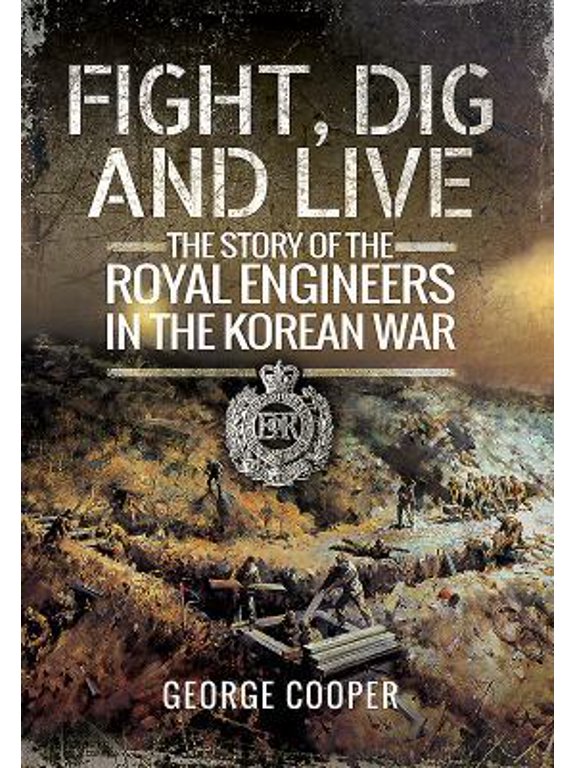 Pre-Owned Fight, Dig and Live: The Story of the Royal Engineers in the Korean War (Paperback) 1473886635 9781473886636