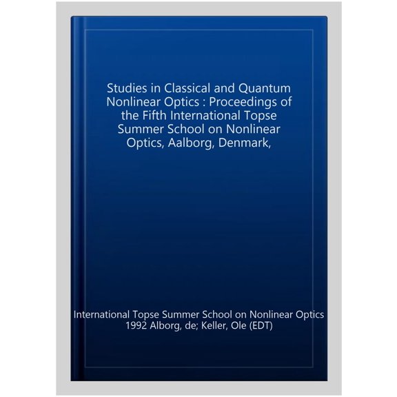 Pre-Owned Studies in Classical and Quantum Nonlinear Optics : Proceedings of the Fifth International Topse Summer School on Nonlinear Optics, Aalborg, Denmark,