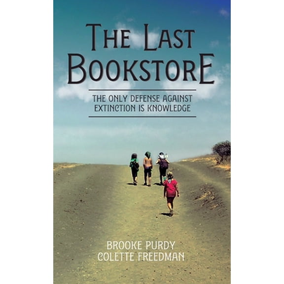 Pre-Owned The Last Bookstore: The only defense against extinction is knowledge (Paperback) 0998179531 9780998179537