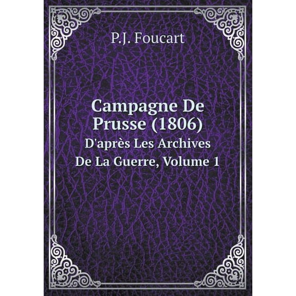 Campagne De Prusse (1806) D'après Les Archives De La Guerre, Volume 1 (Paperback)