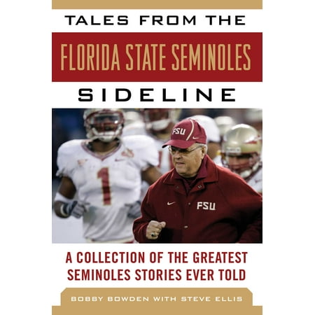 Tales from the Florida State Seminoles Sideline : A Collection of the Greatest Seminoles Stories Ever (Best State Ever A Florida Man Defends His Homeland)