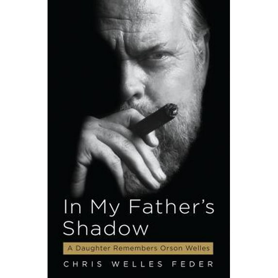 Pre-Owned In My Father's Shadow: A Daughter Remembers Orson Welles (Hardcover) 1565125991 9781565125995