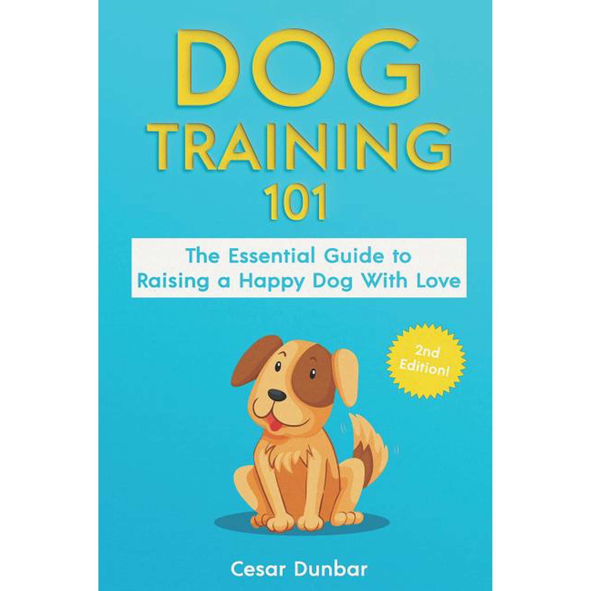 Dog Training 101: The Essential Guide to Raising A Happy Dog With Love. Train The Perfect Dog (Paperback) by Cesar Dunbar