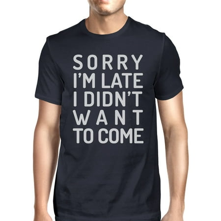 Sorry I'm Late Mens Navy Funny Saying Graphic Tee For School (Images Saying Sorry To Best Friend)