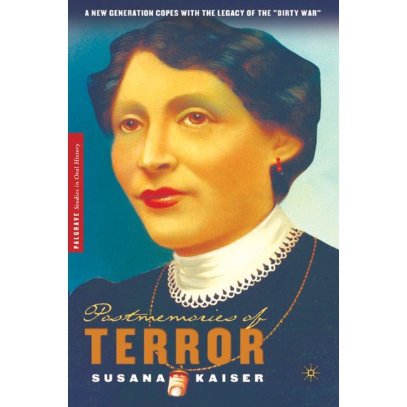 Palgrave Studies in Oral History Postmemories of Terror: A New Generation Copes with the Legacy of the Dirty War, (Paperback)