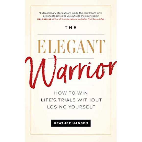 The Elegant Warrior: How To Win Life's Trials Without Losing Yourself