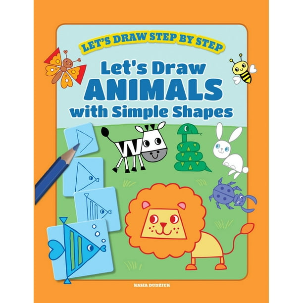 Let S Draw Step By Step Let S Draw Animals With Simple Shapes Hardcover Walmart Com Walmart Com