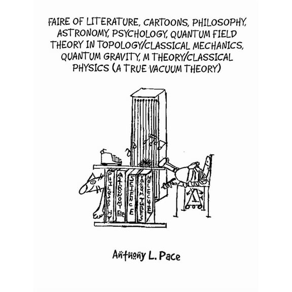Faire of Literature, Cartoons, Philosophy, Astronomy, Psychology, Quantum Field Theory in Topology/Classical Mechanics, , (Paperback)