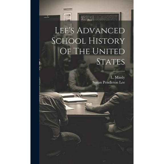 Lee's Advanced School History Of The United States, (Hardcover)