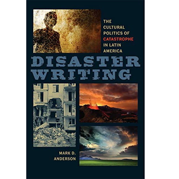 Disaster Writing: The Cultural Politics of Catastrophe in Latin America (New World Studies)