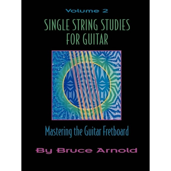 Single String Studies for Guitar : Mastering the Guitar Fretboard