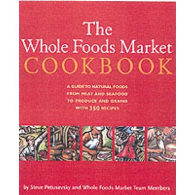 Le Livre de Recettes du Marché des Aliments Entiers: un Guide des Aliments Naturels avec 350 Recettes