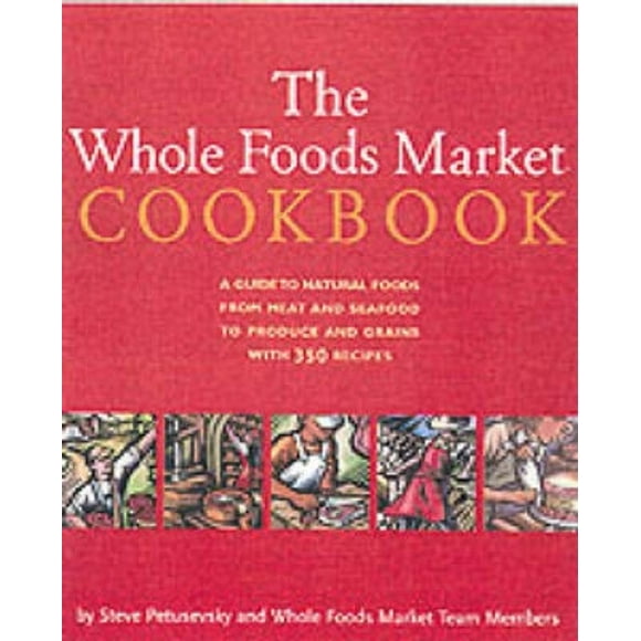 Le Livre de Recettes du Marché des Aliments Entiers: un Guide des Aliments Naturels avec 350 Recettes