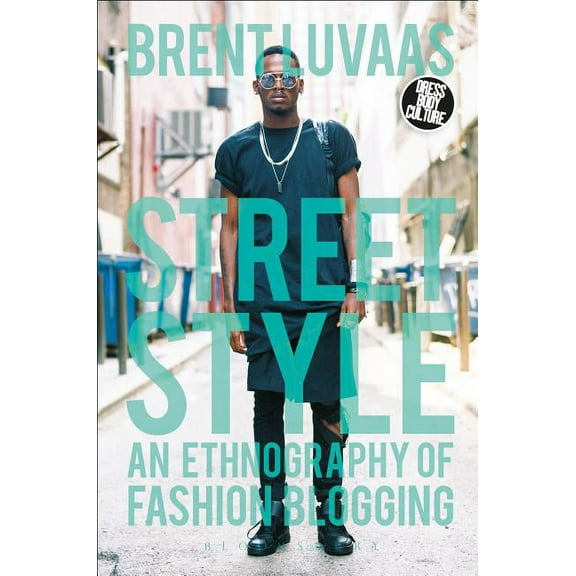 Dress, Body, Culture Street Style: An Ethnography of Fashion Blogging, (Hardcover)