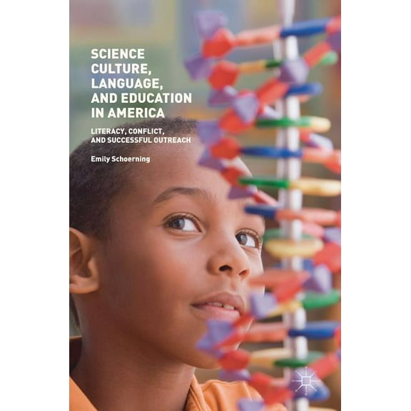 Science Culture, Language, and Education in America: Literacy, Conflict, and Successful Outreach, (Hardcover)