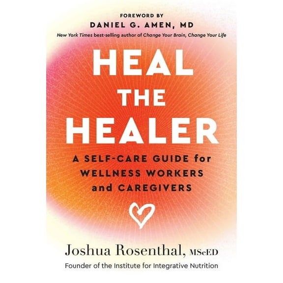 Heal the Healer: A Self-Care Guide for Wellness Workers and Caregivers, (Paperback)