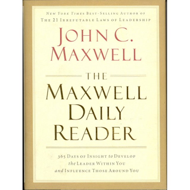 The Maxwell Daily Reader: 365 Days of Insight to Develop the Leader Within You and Influence Those Around You