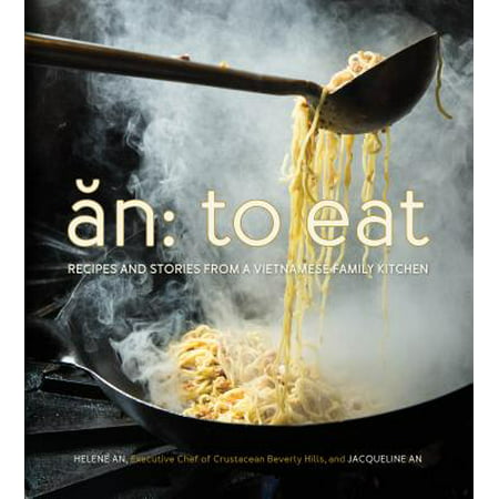 An: To Eat : Recipes and Stories from a Vietnamese Family