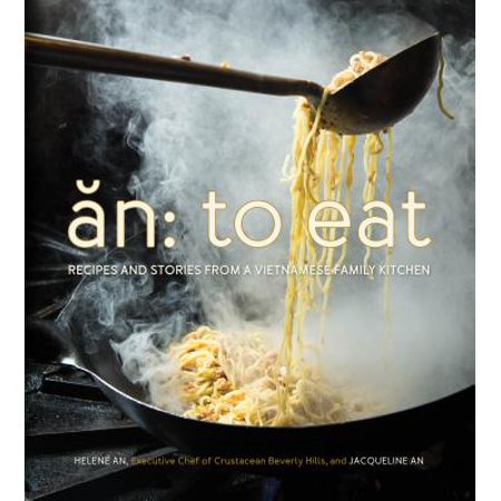 An: To Eat : Recipes and Stories from a Vietnamese Family (Best Vietnamese Food Chicago)