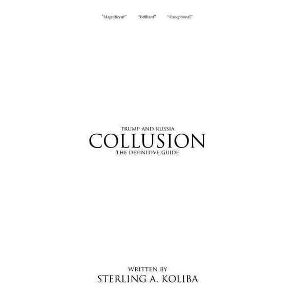 Collusion: Trump and Russia The Definitive Guide Paperback 0999376705 9780999376706 Sterling A Koliba