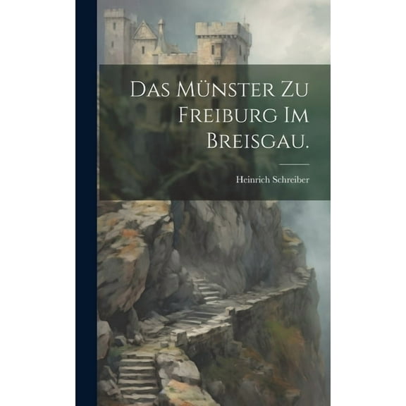 Das Münster zu Freiburg im Breisgau. (Hardcover)