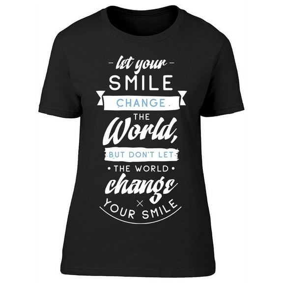 The World Change Your Smile T-Shirt Women -Image by Shutterstock, Female Small