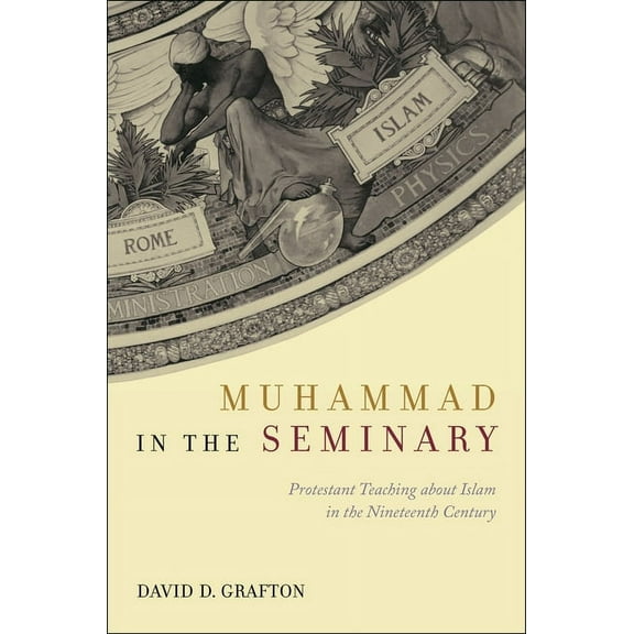 Muhammad in the Seminary: Protestant Teaching about Islam in the Nineteenth Century, (Hardcover)