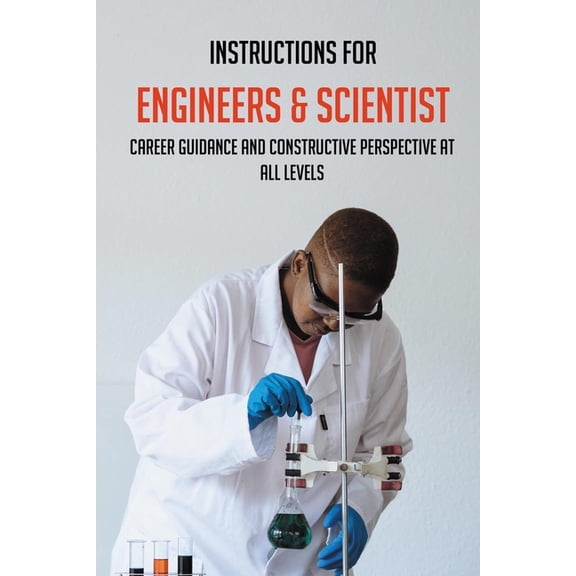 Instructions For Engineers & Scientist: Career Guidance And Constructive Perspective At All Levels: Personality Traits Of Engineers And Scientists (Paperback)