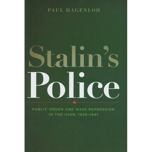 Stalin's Police: Public Order and Mass Repression in the Ussr, 1926-1941 (Hardcover) by Professor Paul Hagenloh