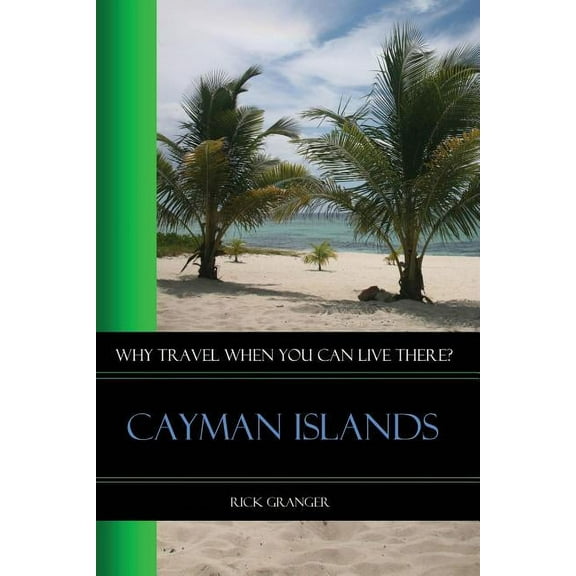 Why Travel When You Can Live There? Cayman Islands, (Paperback)