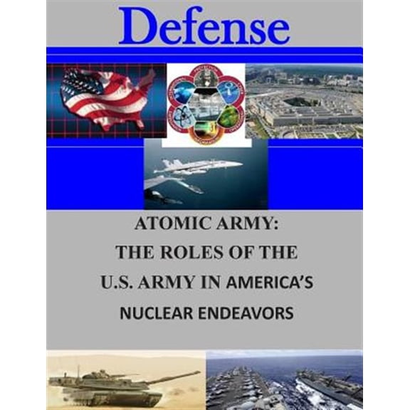 Pre-Owned Atomic Army : The Roles of the U.S. Army in America's Nuclear Endeavors