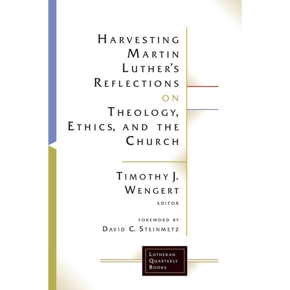 Lutheran Quarterly Books Harvesting Martin Luthers Reflections on Theology, Ethics, and the Church, (Paperback)