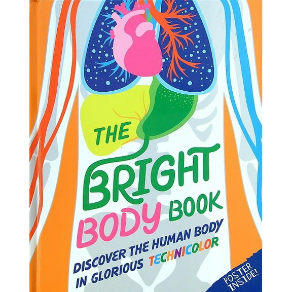 The Bright Body Book: Discover the Human Body in Glorious Technicolor
