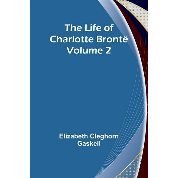 The Life of Charlotte Brontë - Volume 2, (Paperback)