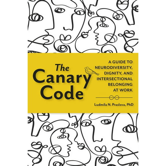 The Canary Code: A Guide to Neurodiversity, Dignity, and Intersectional Belonging at Work, (Paperback)