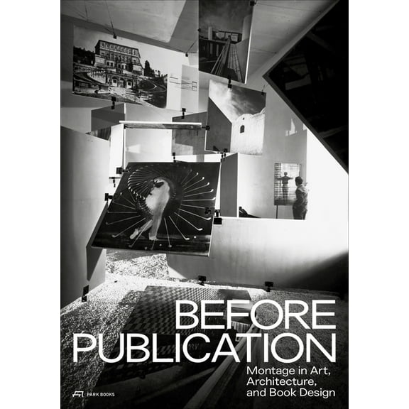 Before Publication : Montage in Art, Architecture, and Book Design. A Reader (Paperback)