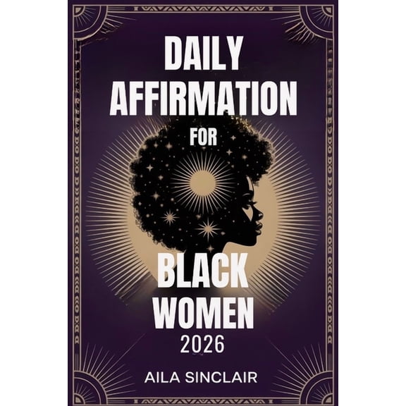 Daily Affirmation Book for Black Women 2026: Empower Your Mind with Confidence, Purpose & Self-Love Practices, (Paperback)