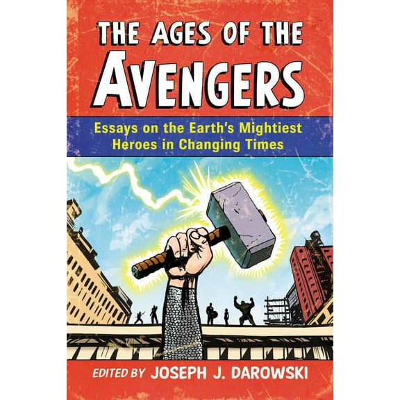 The Ages of the Avengers: Essays on the Earth's Mightiest Heroes in Changing Times, (Paperback)