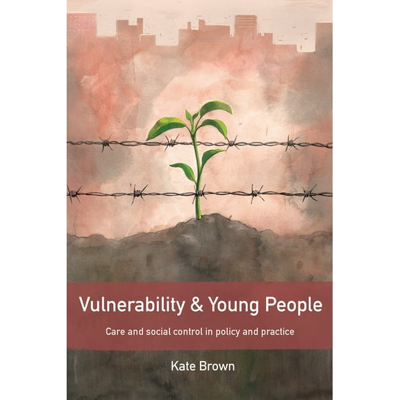 Vulnerability and Young People : Care and Social Control in Policy and Practice (Paperback)