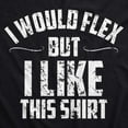 thumbnail image 2 of Mens I Would Flex But I Like This Shirt Funny Adult Working Out Gym Tee for Guys Graphic Tees, 2 of 7